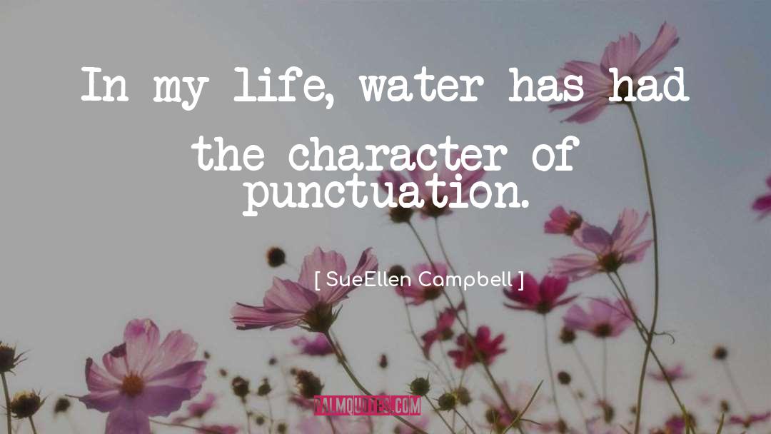 SueEllen Campbell Quotes: In my life, water has