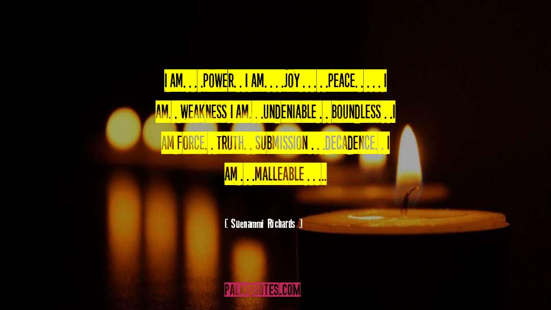 Suenammi Richards Quotes: I am. . . .power.