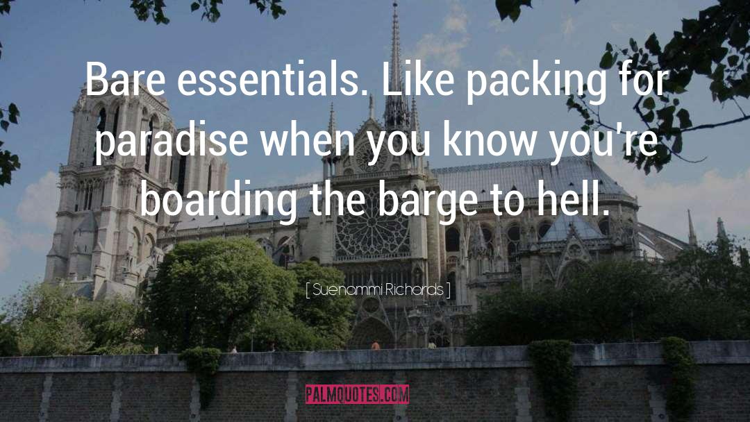 Suenammi Richards Quotes: Bare essentials. Like packing for