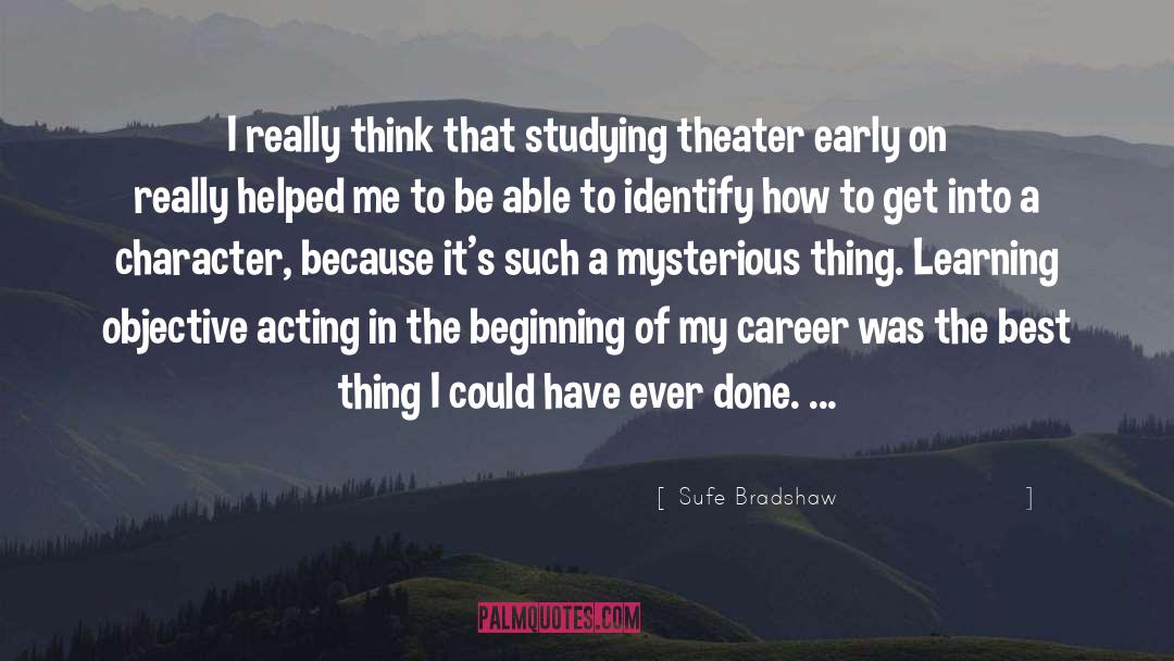 Sufe Bradshaw Quotes: I really think that studying