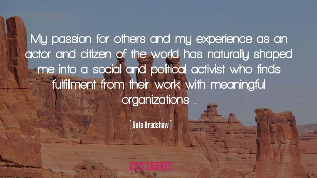 Sufe Bradshaw Quotes: My passion for others and