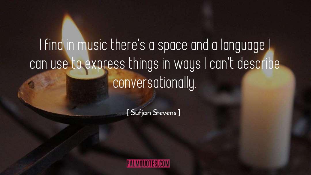 Sufjan Stevens Quotes: I find in music there's