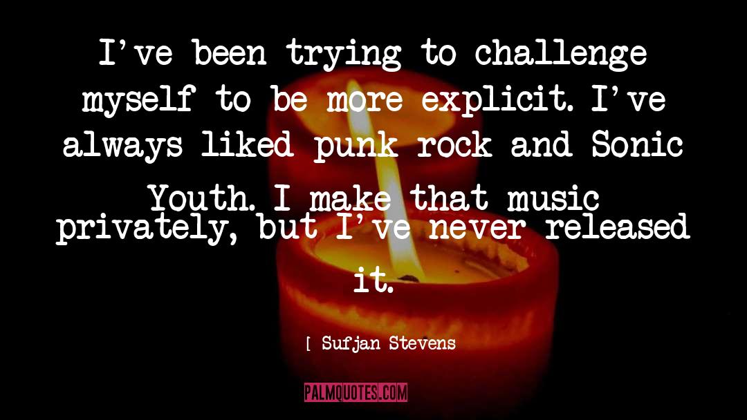 Sufjan Stevens Quotes: I've been trying to challenge