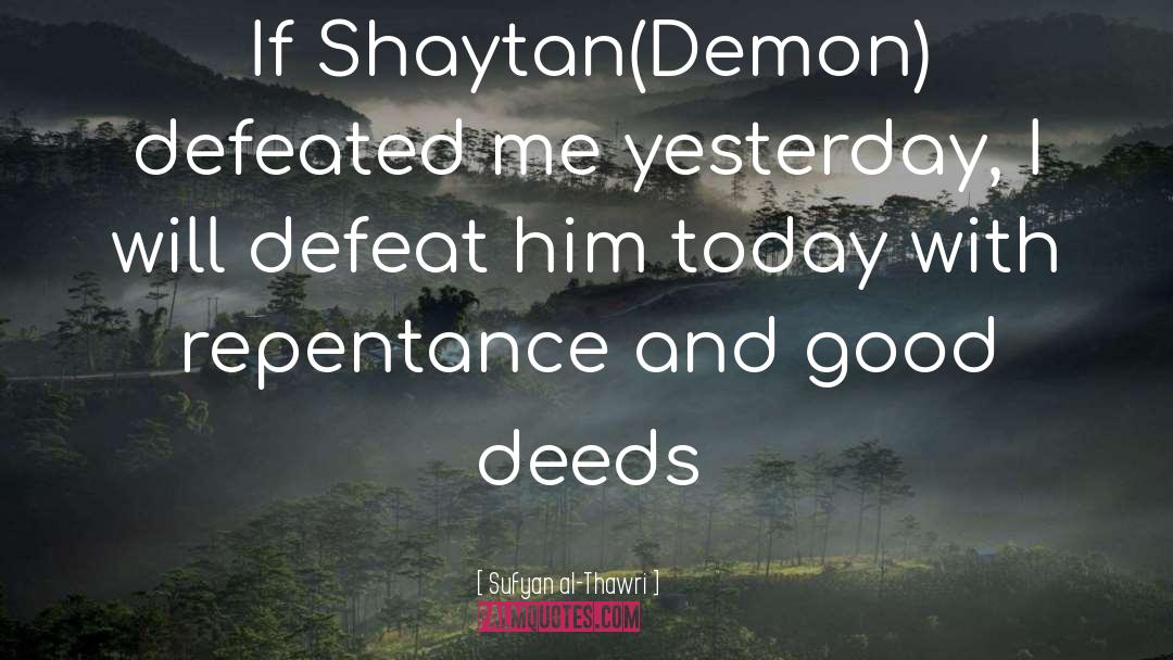 Sufyan Al-Thawri Quotes: If Shaytan(Demon) defeated me yesterday,