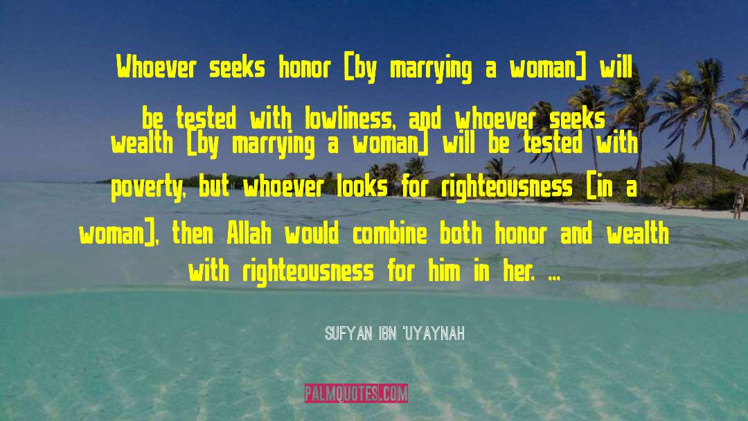 Sufyan Ibn `Uyaynah Quotes: Whoever seeks honor [by marrying