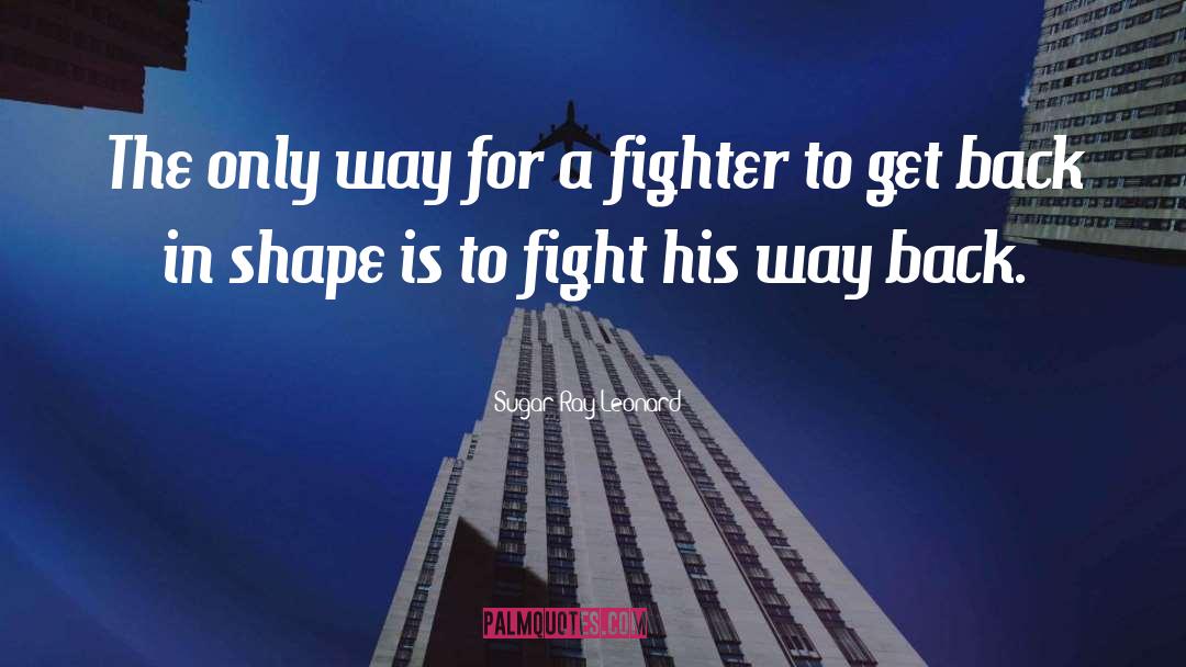 Sugar Ray Leonard Quotes: The only way for a