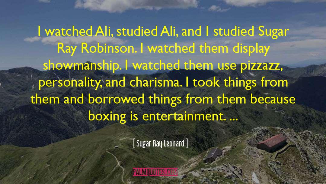 Sugar Ray Leonard Quotes: I watched Ali, studied Ali,
