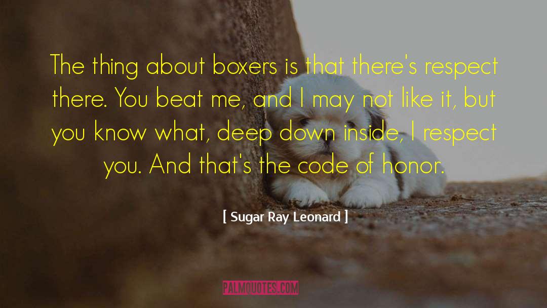 Sugar Ray Leonard Quotes: The thing about boxers is