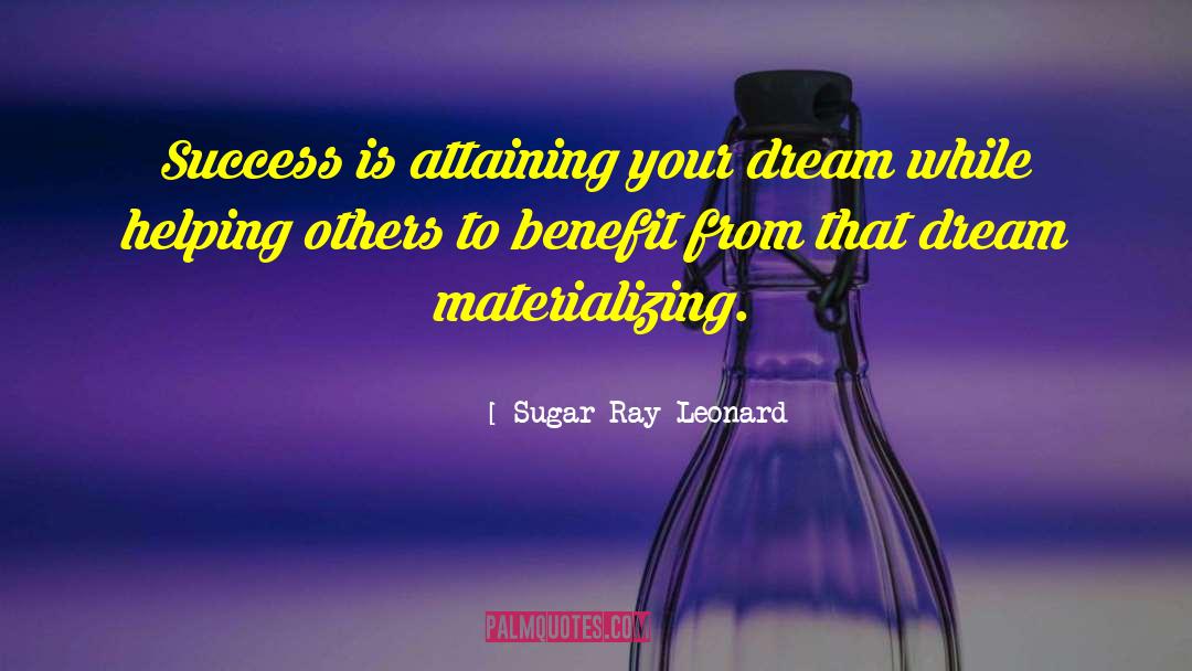 Sugar Ray Leonard Quotes: Success is attaining your dream
