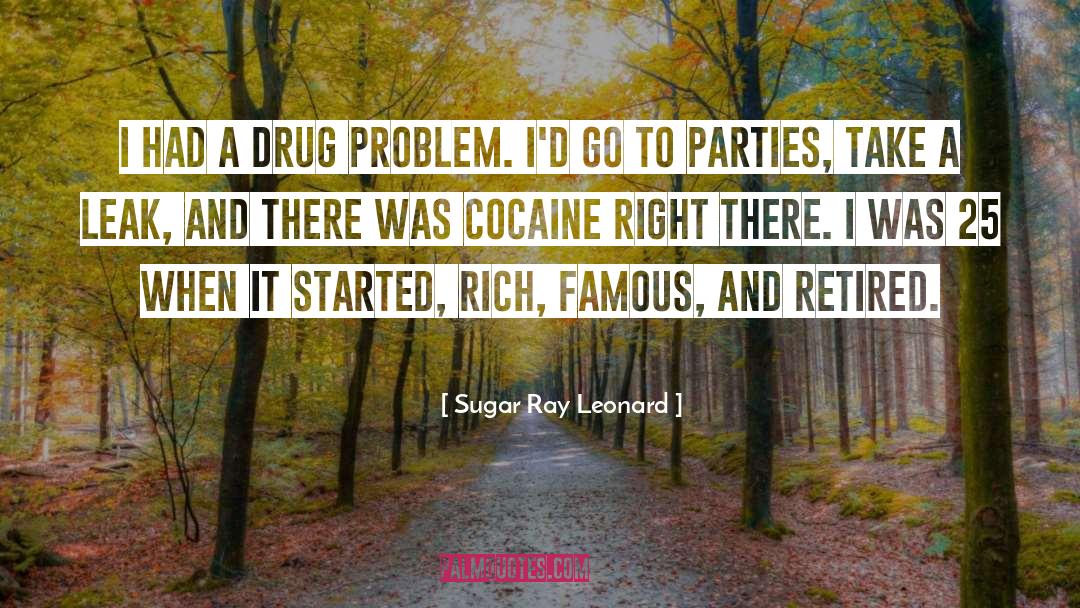 Sugar Ray Leonard Quotes: I had a drug problem.