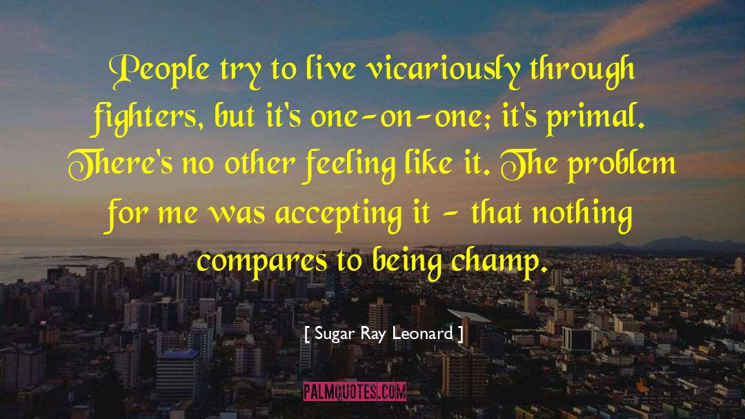 Sugar Ray Leonard Quotes: People try to live vicariously