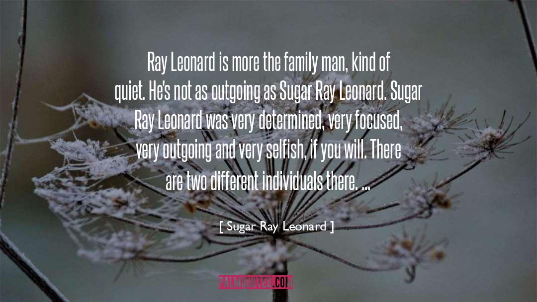Sugar Ray Leonard Quotes: Ray Leonard is more the