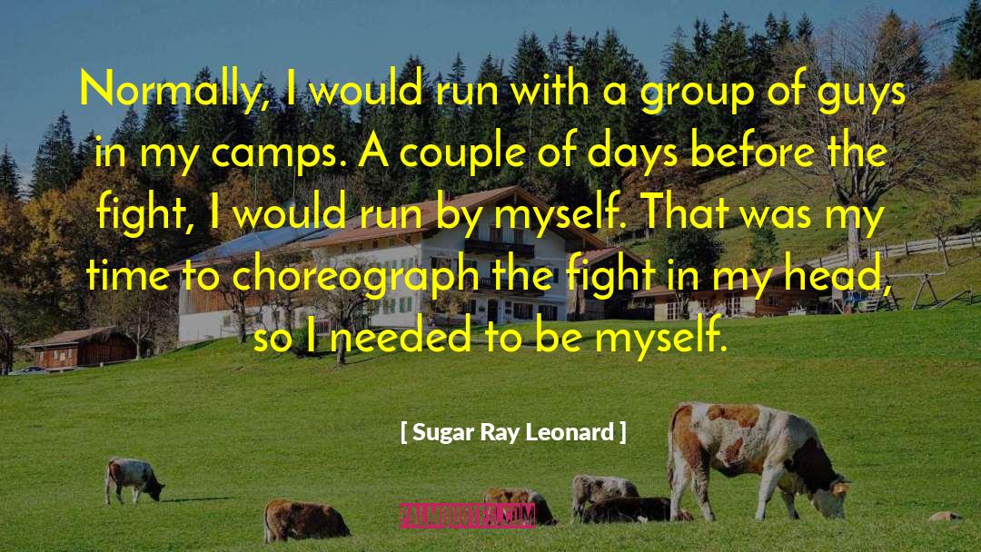 Sugar Ray Leonard Quotes: Normally, I would run with