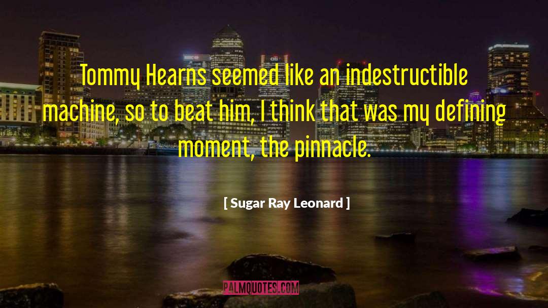 Sugar Ray Leonard Quotes: Tommy Hearns seemed like an