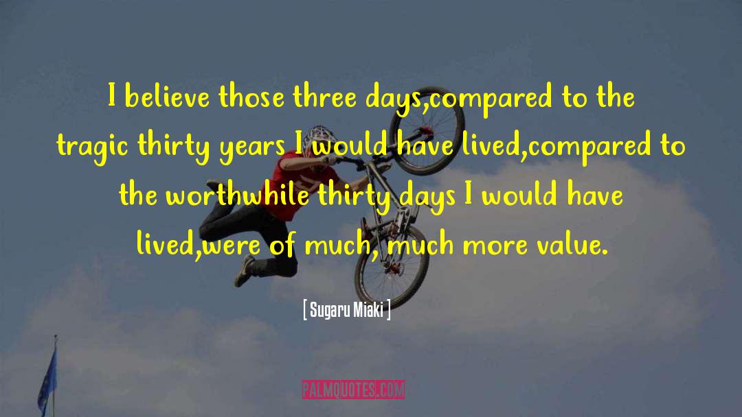 Sugaru Miaki Quotes: I believe those three days,<br