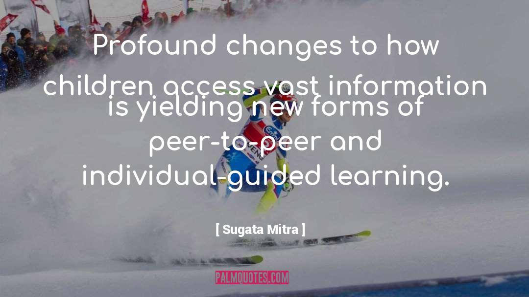 Sugata Mitra Quotes: Profound changes to how children