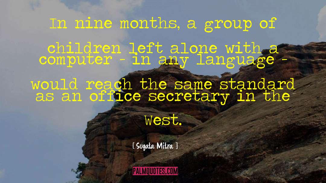 Sugata Mitra Quotes: In nine months, a group
