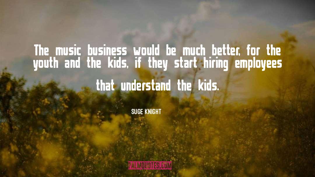 Suge Knight Quotes: The music business would be