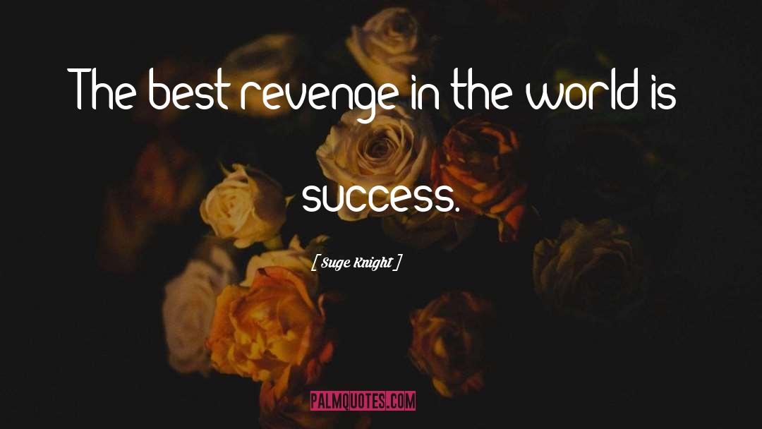 Suge Knight Quotes: The best revenge in the