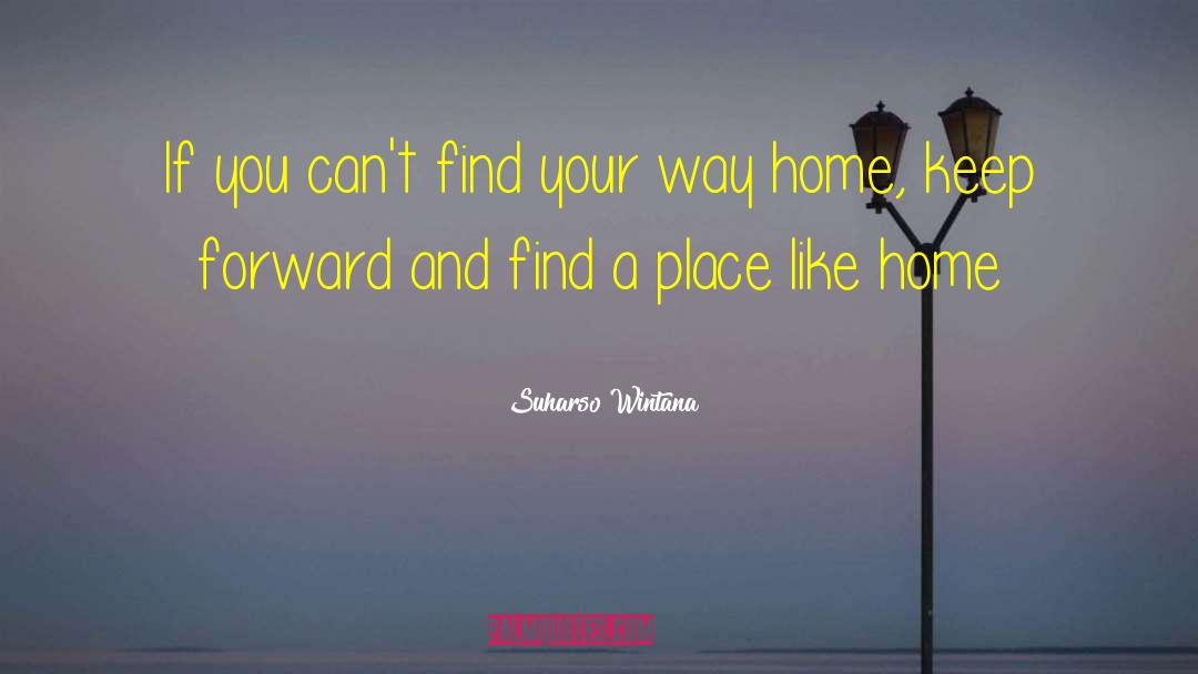 Suharso Wintana Quotes: If you can't find your