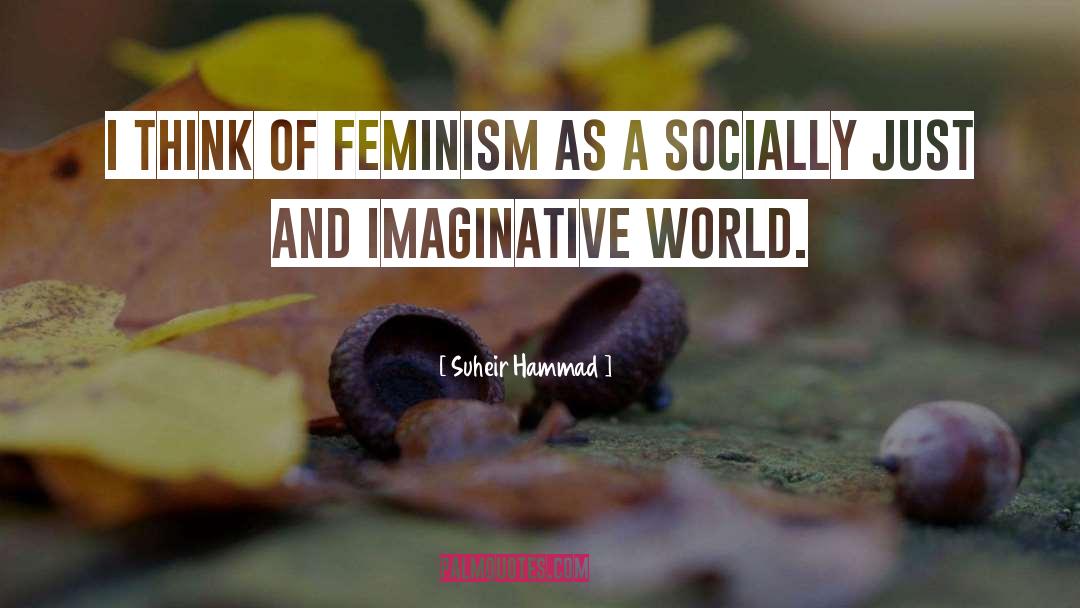 Suheir Hammad Quotes: I think of feminism as