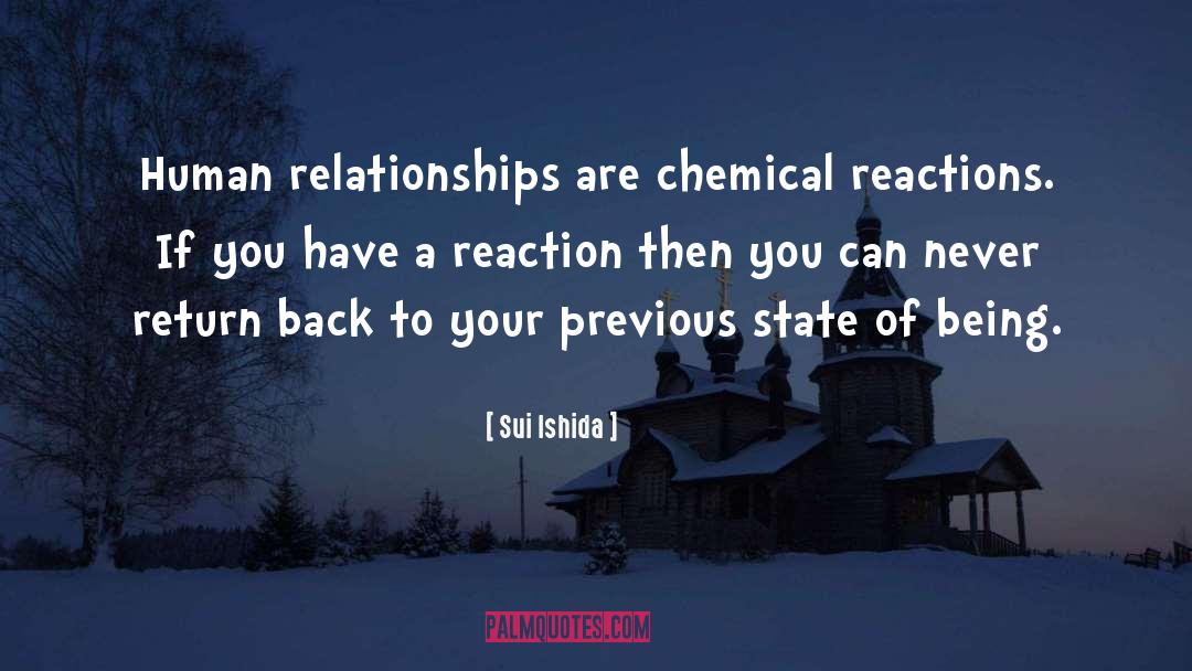 Sui Ishida Quotes: Human relationships are chemical reactions.