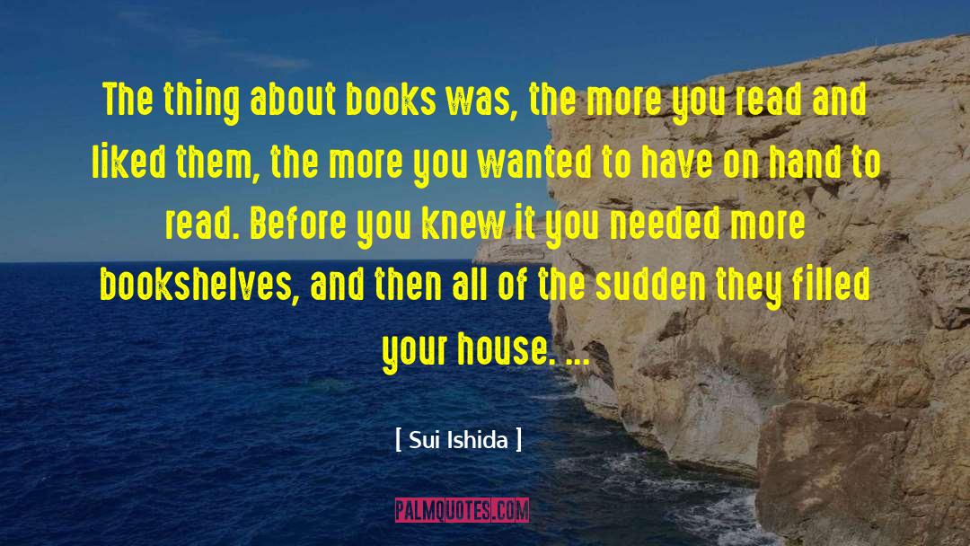 Sui Ishida Quotes: The thing about books was,