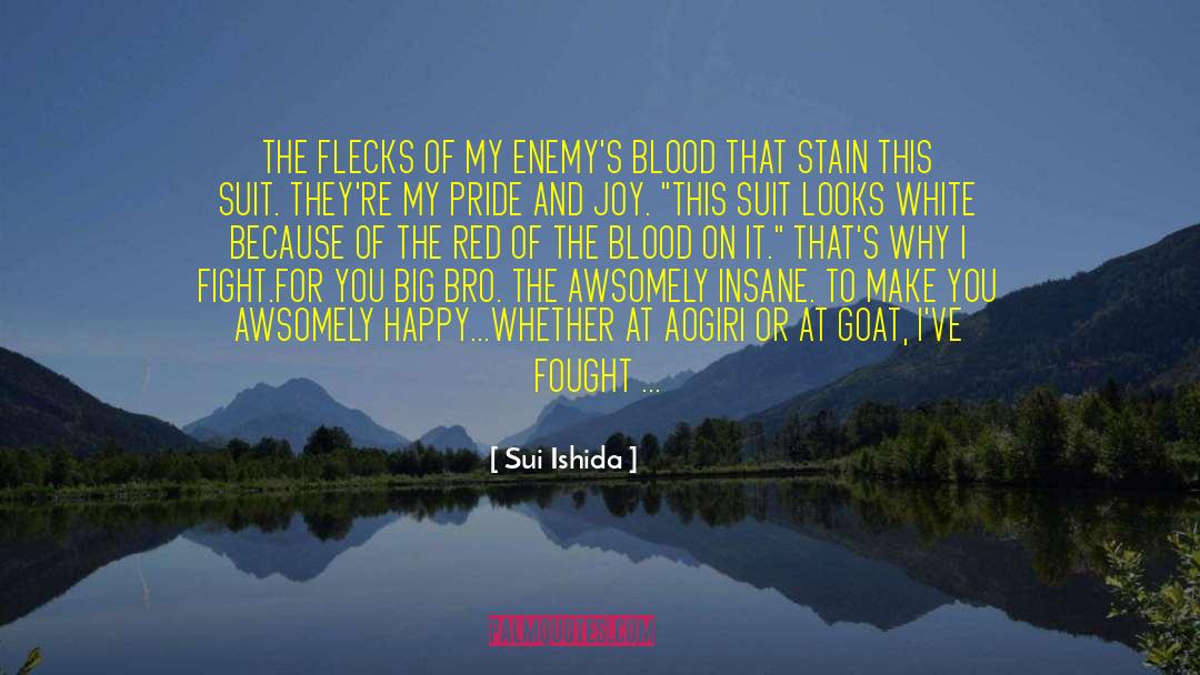 Sui Ishida Quotes: THE FLECKS OF MY ENEMY'S