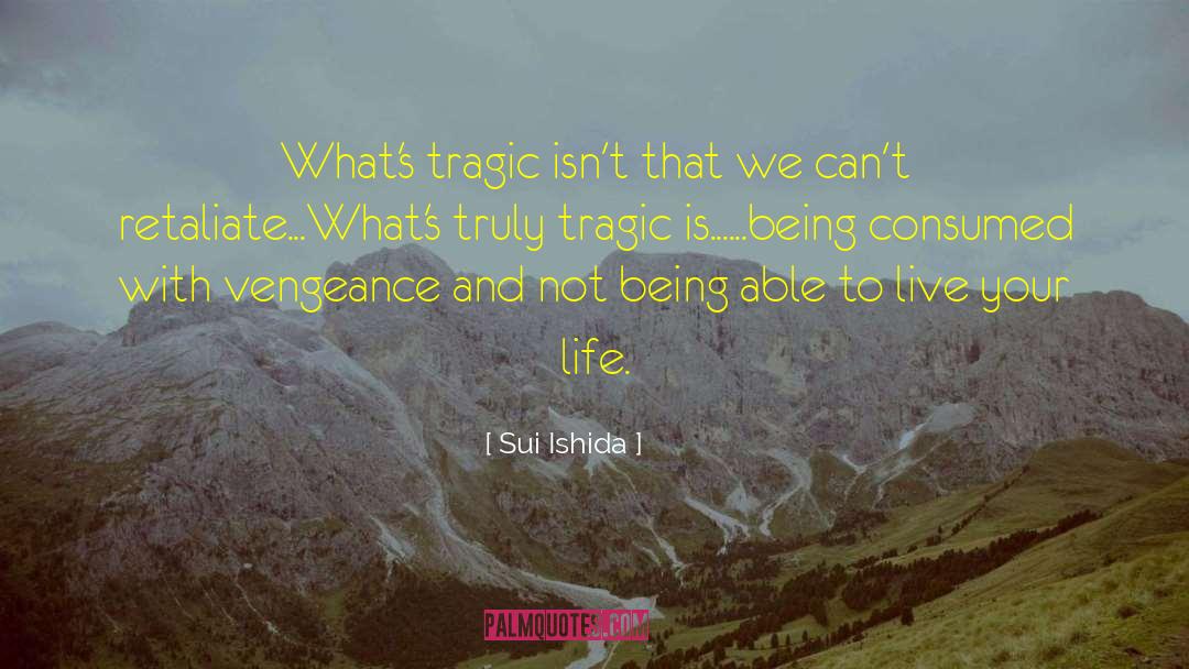 Sui Ishida Quotes: What's tragic isn't that we