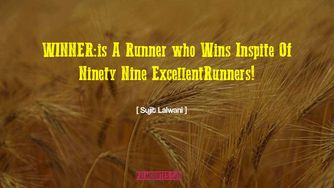 Sujit Lalwani Quotes: WINNER:is A Runner who Wins