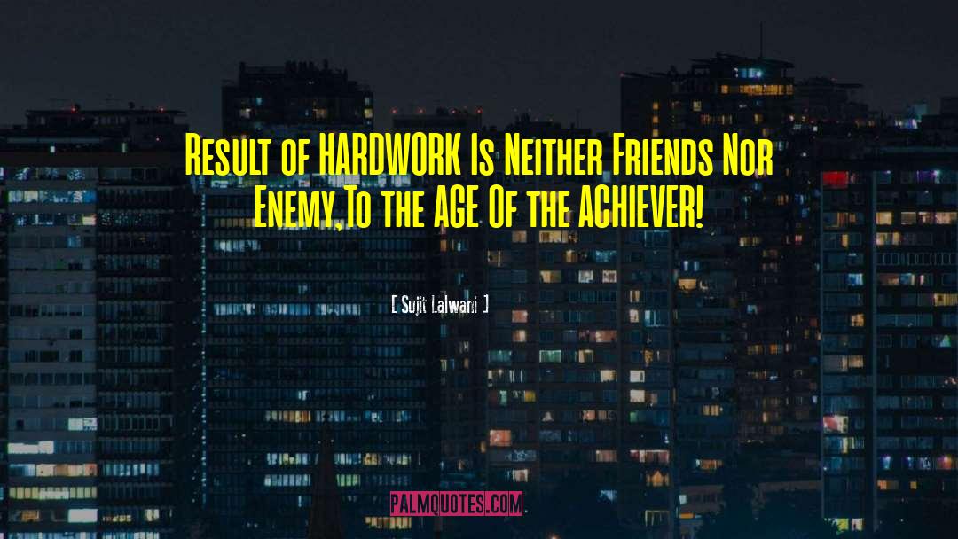 Sujit Lalwani Quotes: Result of HARDWORK Is Neither