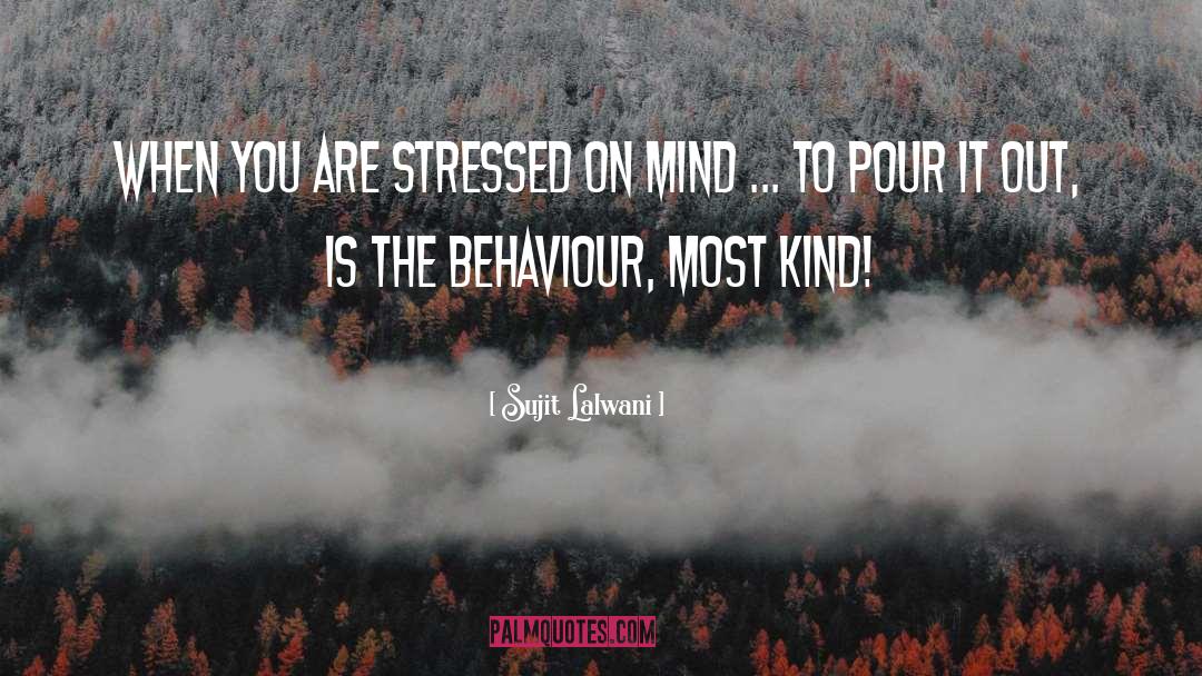 Sujit Lalwani Quotes: When you are stressed on