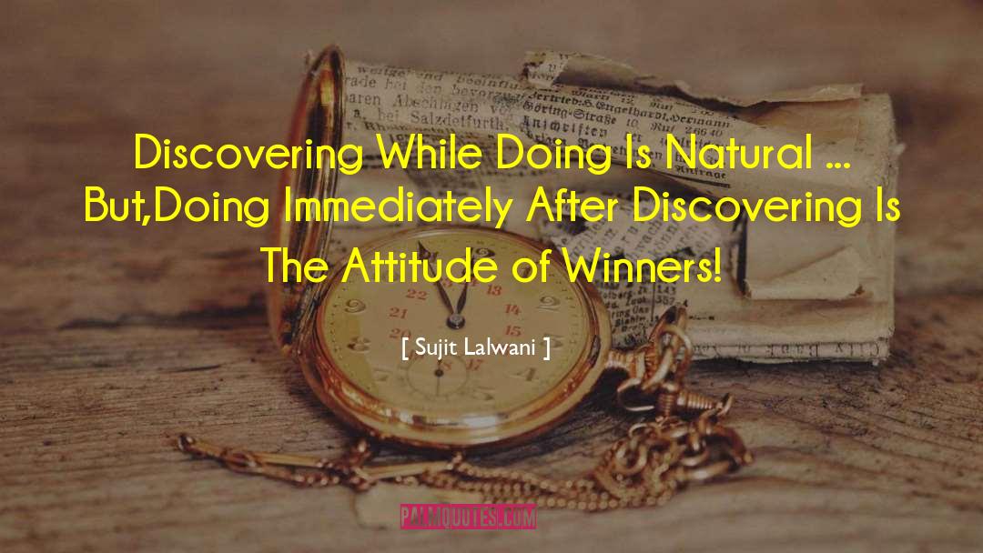 Sujit Lalwani Quotes: Discovering While Doing Is Natural