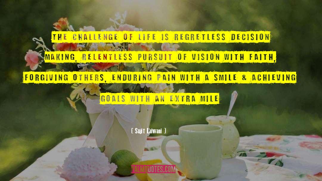 Sujit Lalwani Quotes: The challenge of life is