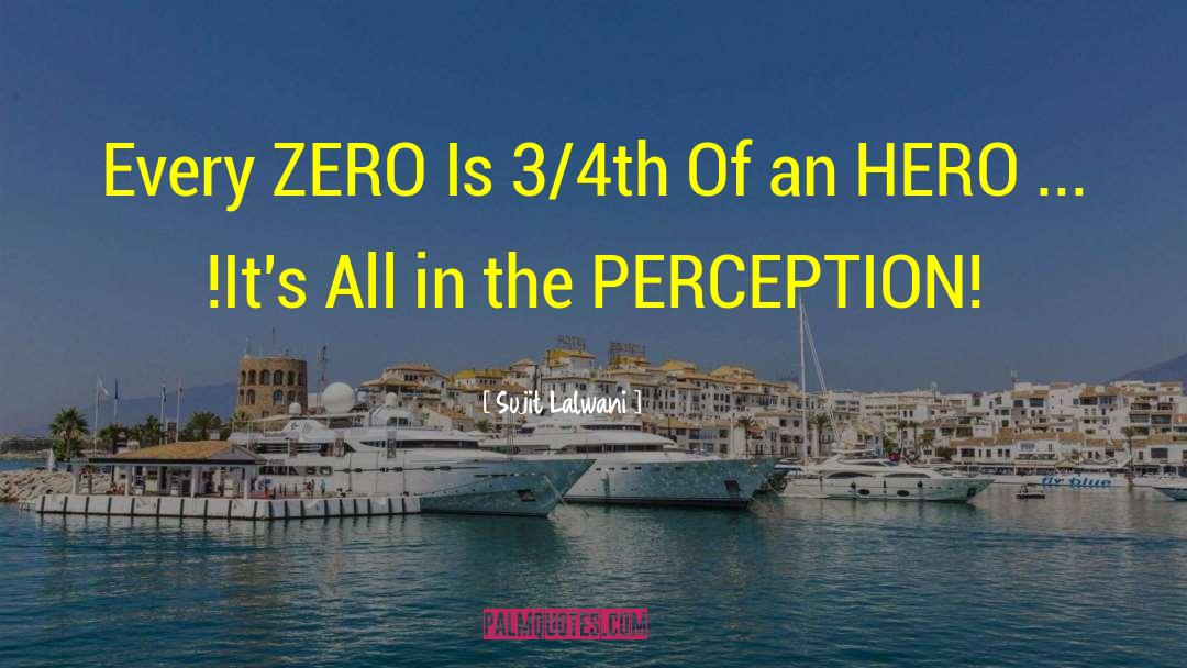 Sujit Lalwani Quotes: Every ZERO Is 3/4th Of