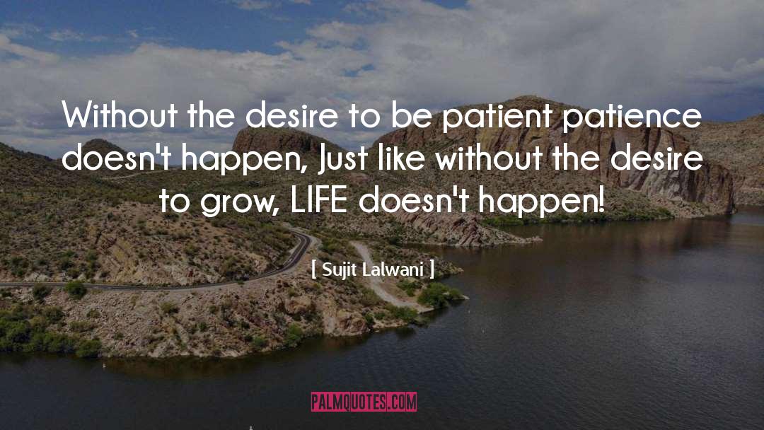 Sujit Lalwani Quotes: Without the desire to be
