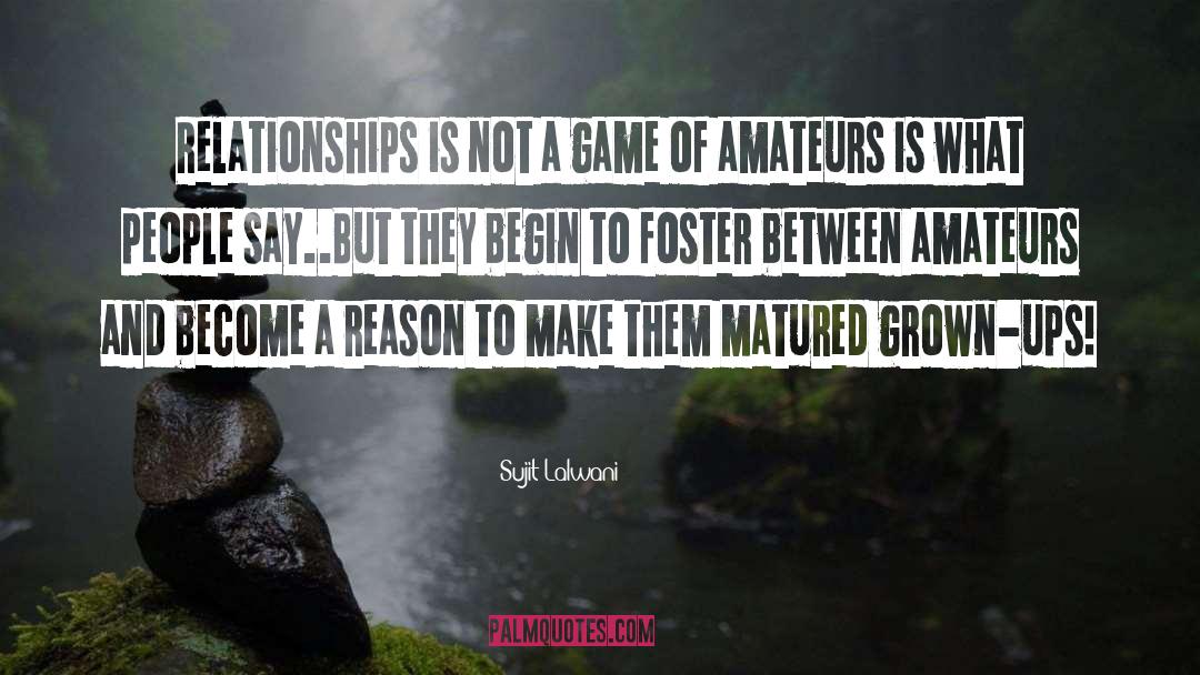 Sujit Lalwani Quotes: Relationships is not a game