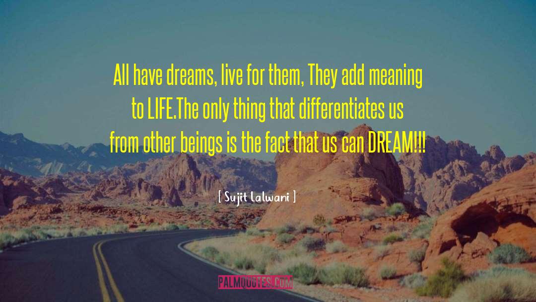 Sujit Lalwani Quotes: All have dreams, live for