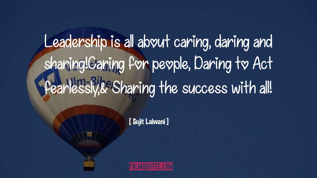 Sujit Lalwani Quotes: Leadership is all about caring,