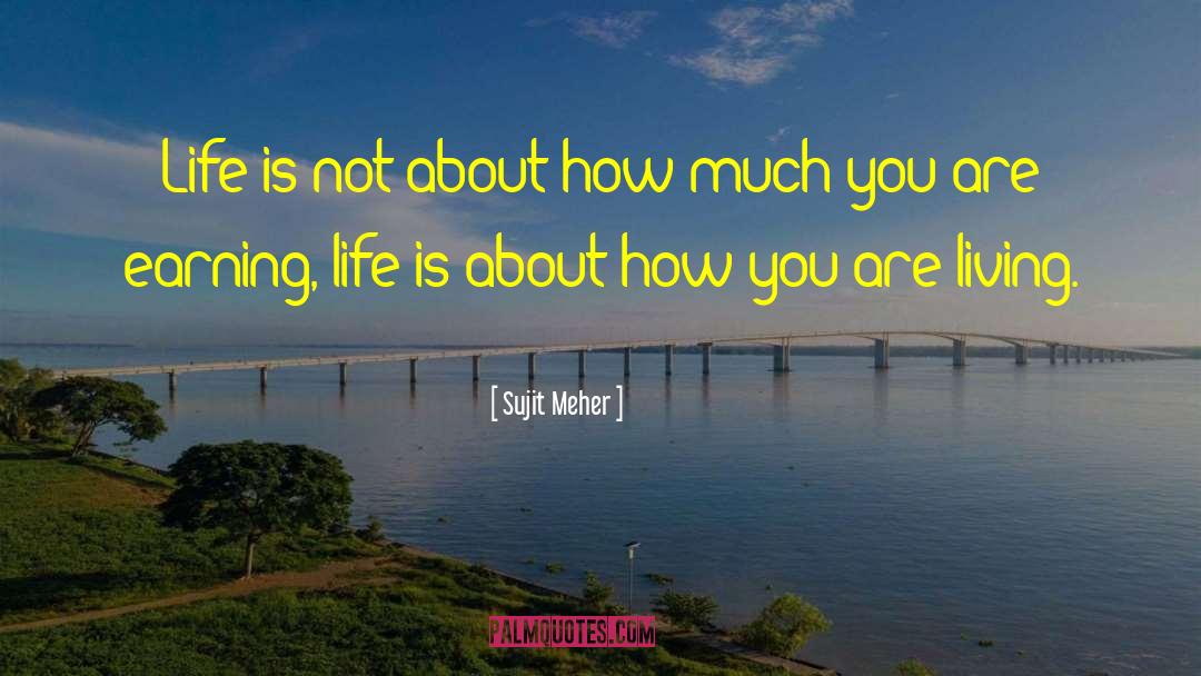 Sujit Meher Quotes: Life is not about how