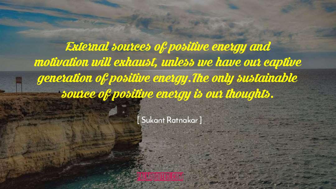 Sukant Ratnakar Quotes: External sources of positive energy