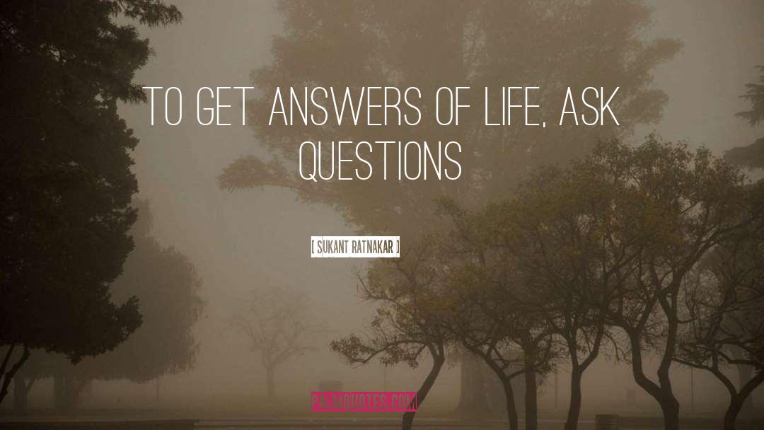 Sukant Ratnakar Quotes: To get answers of life,