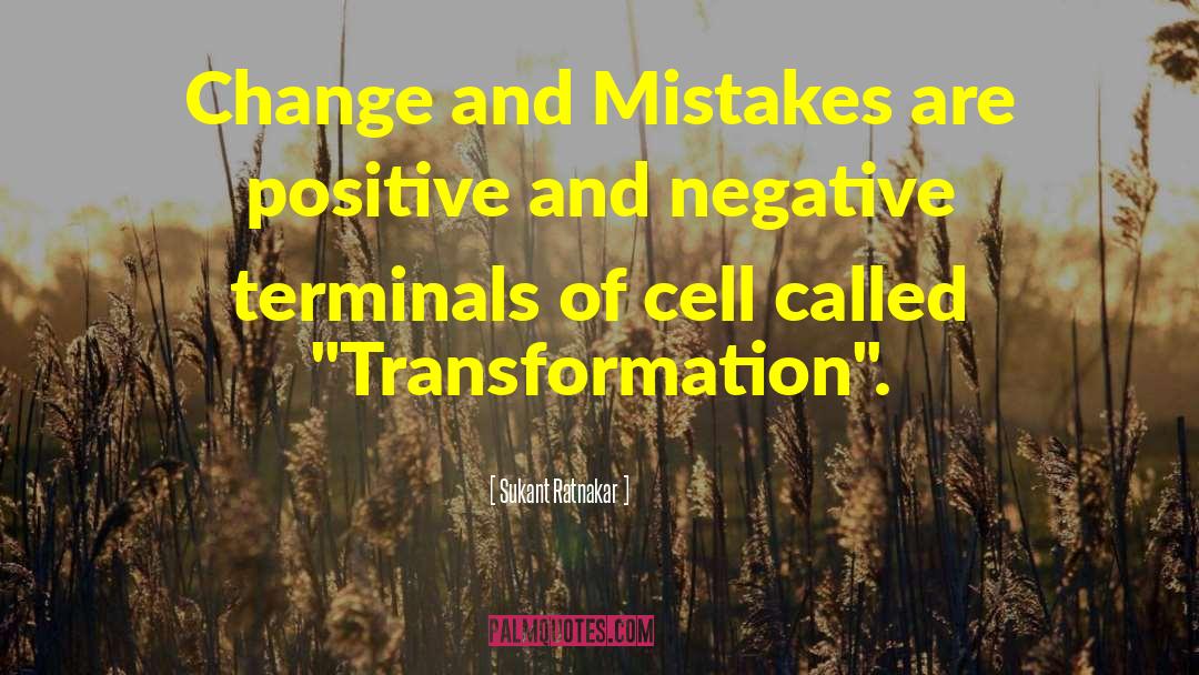 Sukant Ratnakar Quotes: Change and Mistakes are positive