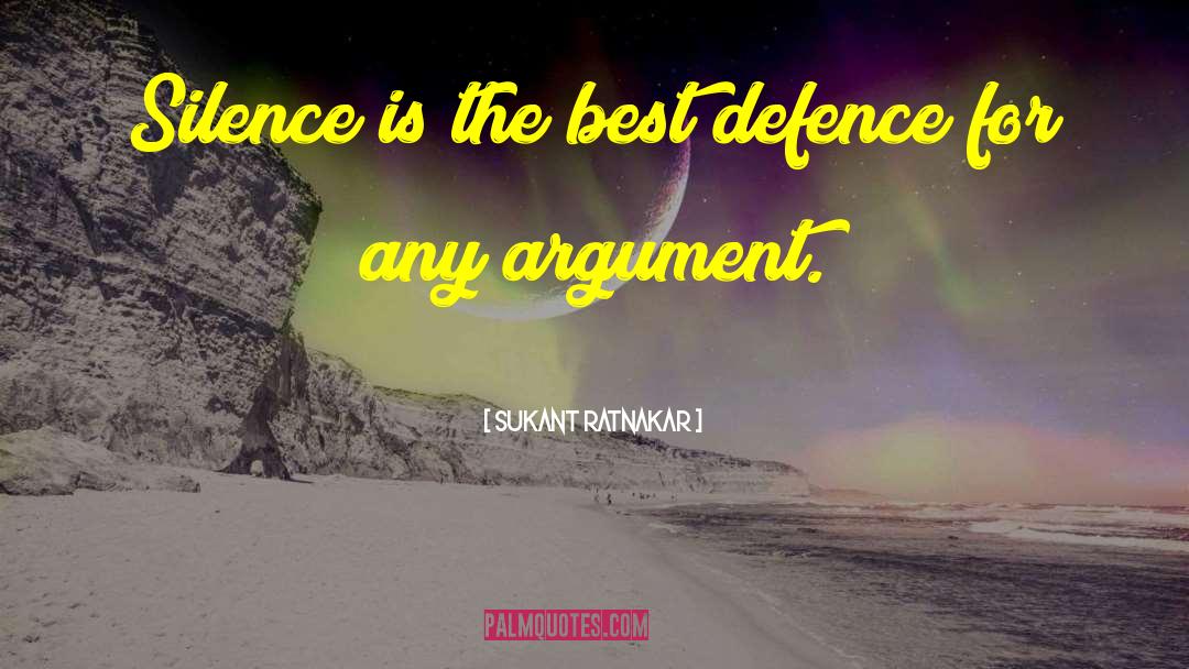 Sukant Ratnakar Quotes: Silence is the best defence
