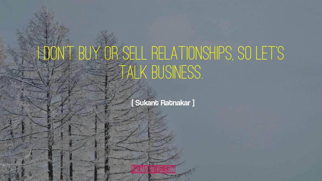 Sukant Ratnakar Quotes: I don't buy or sell