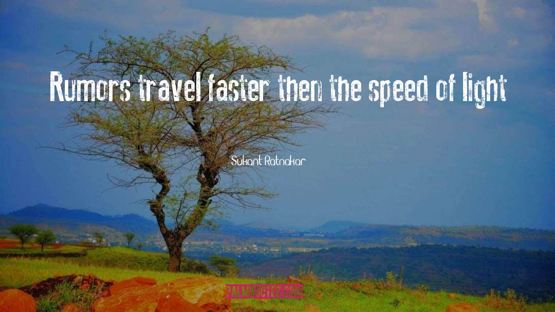 Sukant Ratnakar Quotes: Rumors travel faster then the