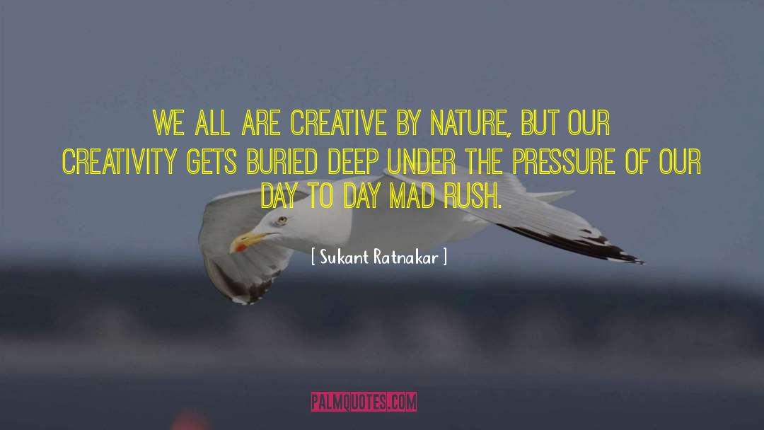 Sukant Ratnakar Quotes: We all are creative by