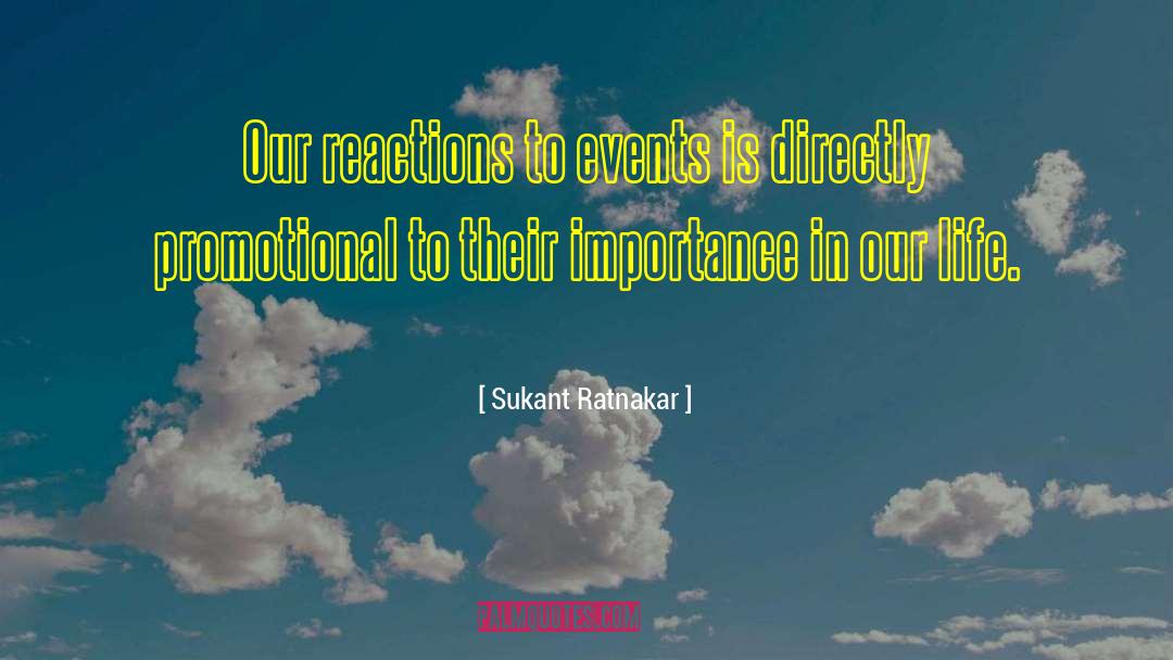 Sukant Ratnakar Quotes: Our reactions to events is