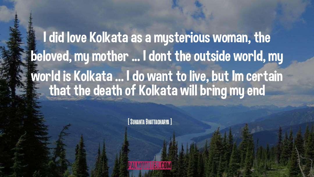 Sukanta Bhattacharya Quotes: I did love Kolkata as