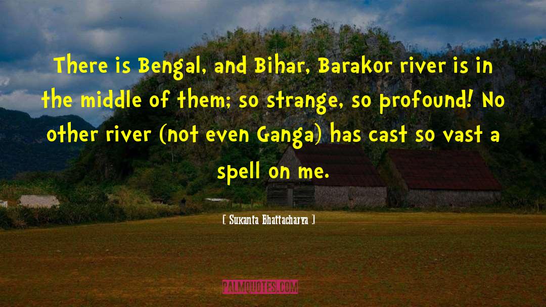 Sukanta Bhattacharya Quotes: There is Bengal, and Bihar,